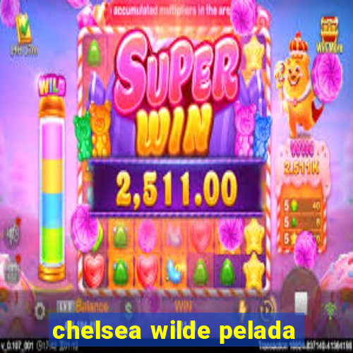 chelsea wilde pelada